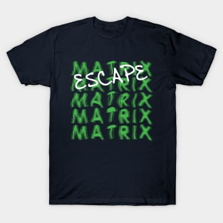 Escape The Matrix T-Shirt